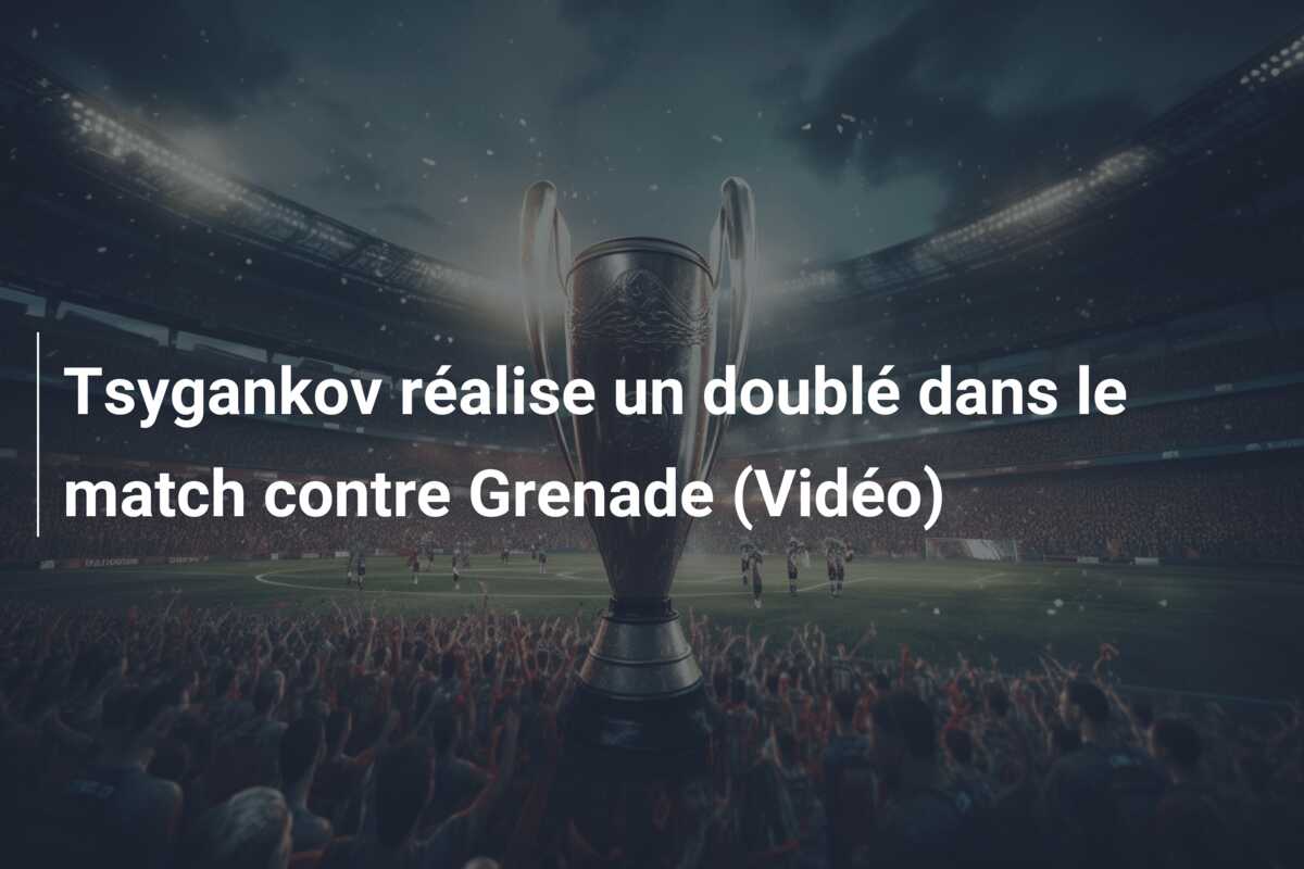 Tsygankov réalise un doublé dans le match contre Grenade (Vidéo)