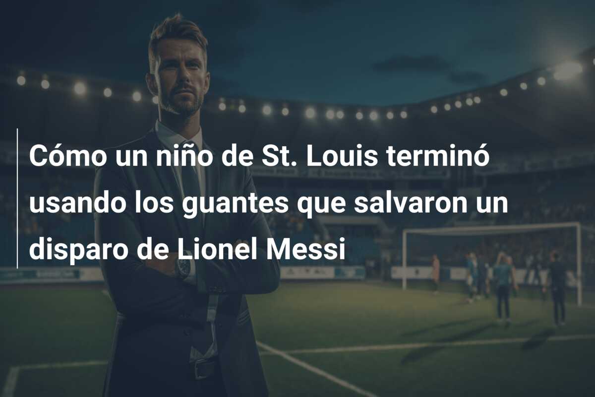 Cómo un niño de St. Louis terminó usando los guantes que salvaron un disparo de Lionel Messi