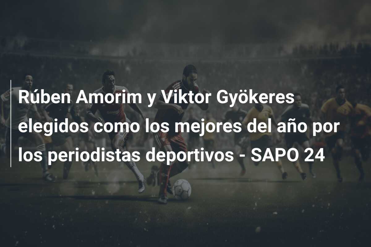 Rúben Amorim y Viktor Gyökeres elegidos como los mejores del año por los periodistas deportivos – SAPO 24