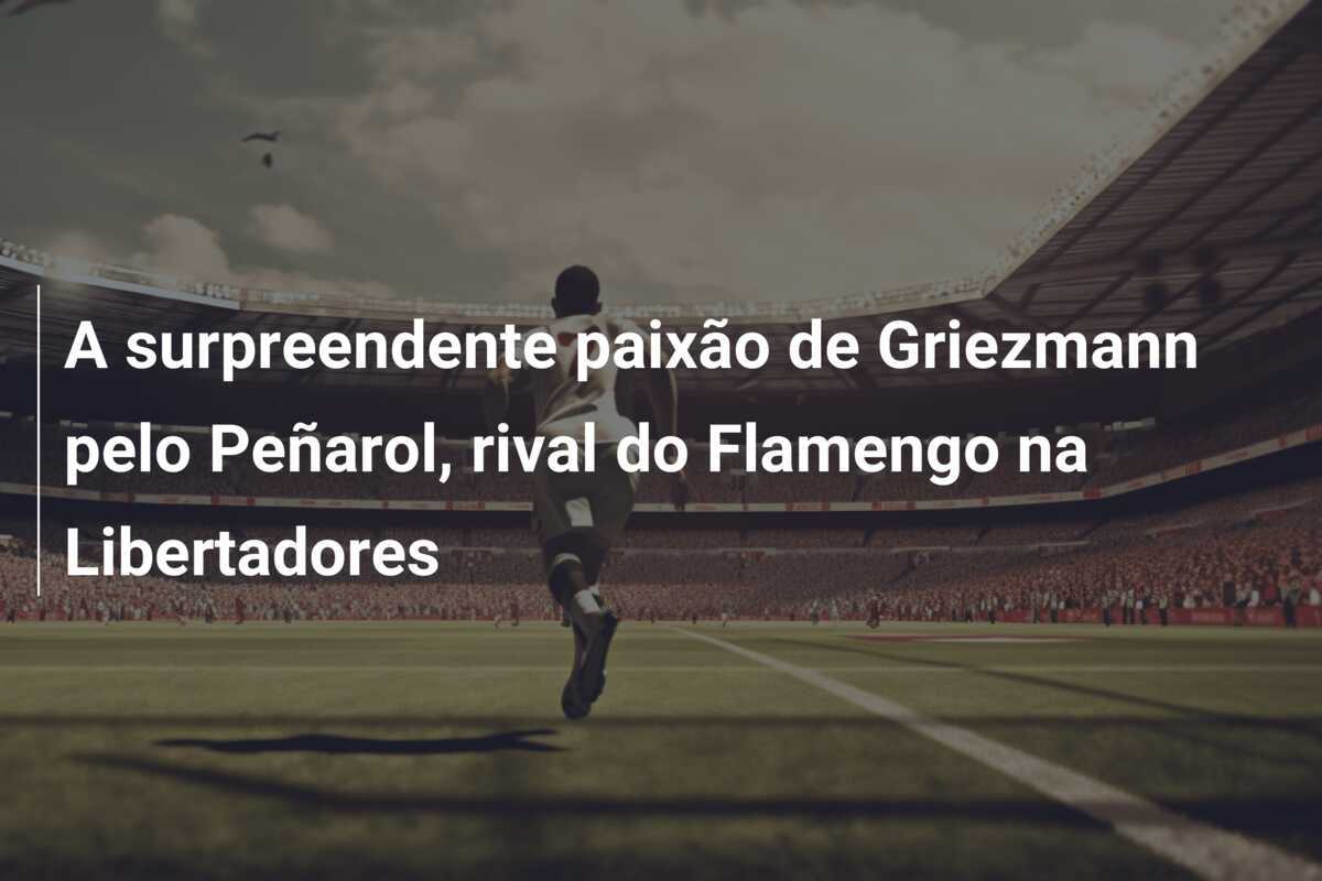A surpreendente paixão de Griezmann pelo Peñarol, rival do Flamengo na Libertadores