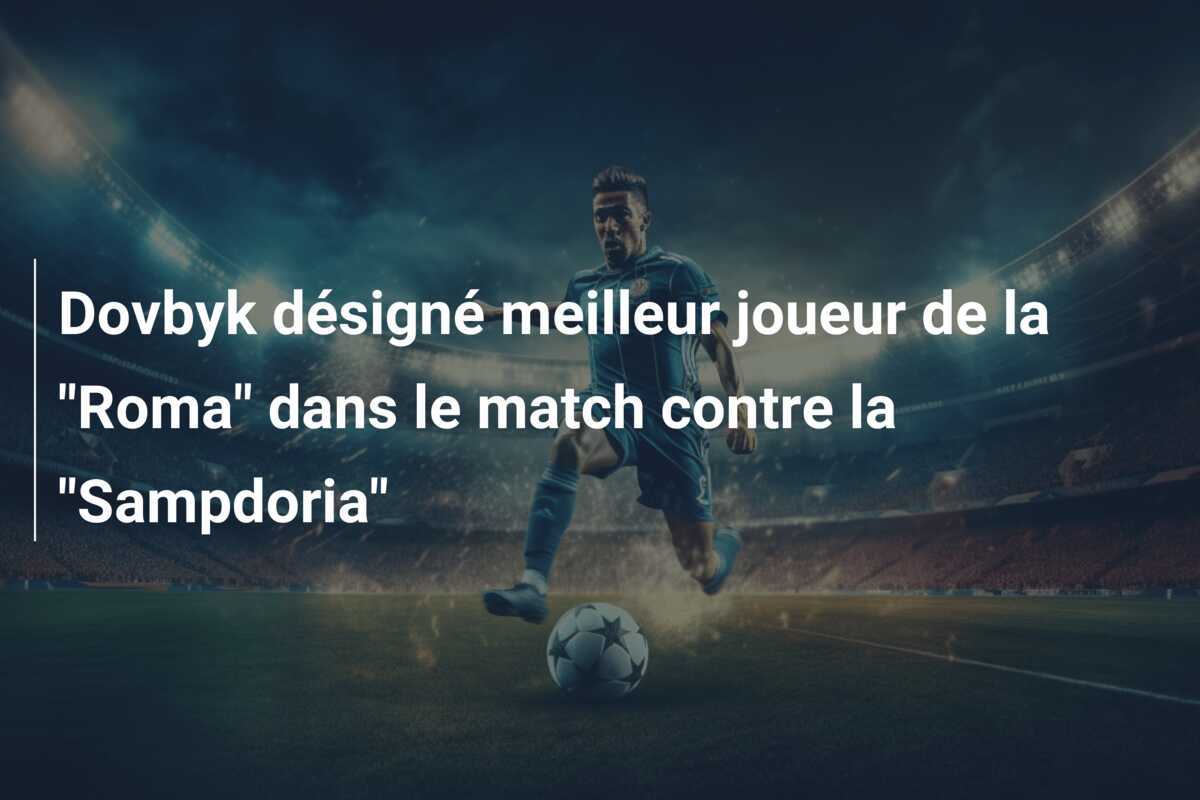 Dovbyk désigné meilleur joueur de la "Roma" dans le match contre la "Sampdoria"