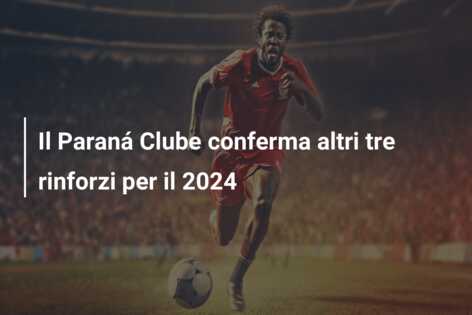Il Paraná Clube conferma altri tre rinforzi per il 2024