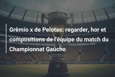 Grêmio x de Pelotas: regarder, hor et compositions de l’équipe du match du Championnat Gaúcho
