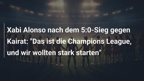 Xabi Alonso nach dem 5:0-Sieg gegen Kairat: "Das ist die Champions League, und wir wollten stark starten"