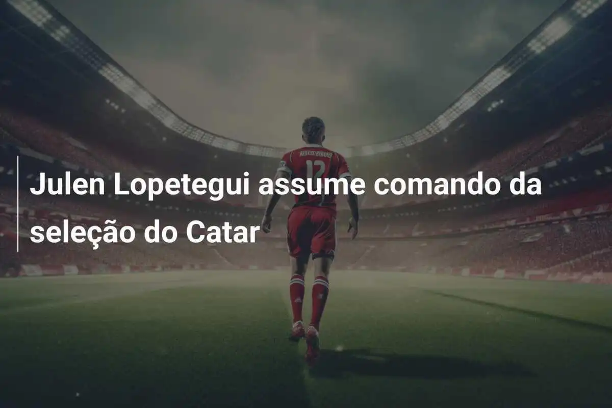 Julen Lopetegui assume comando da seleção do Catar