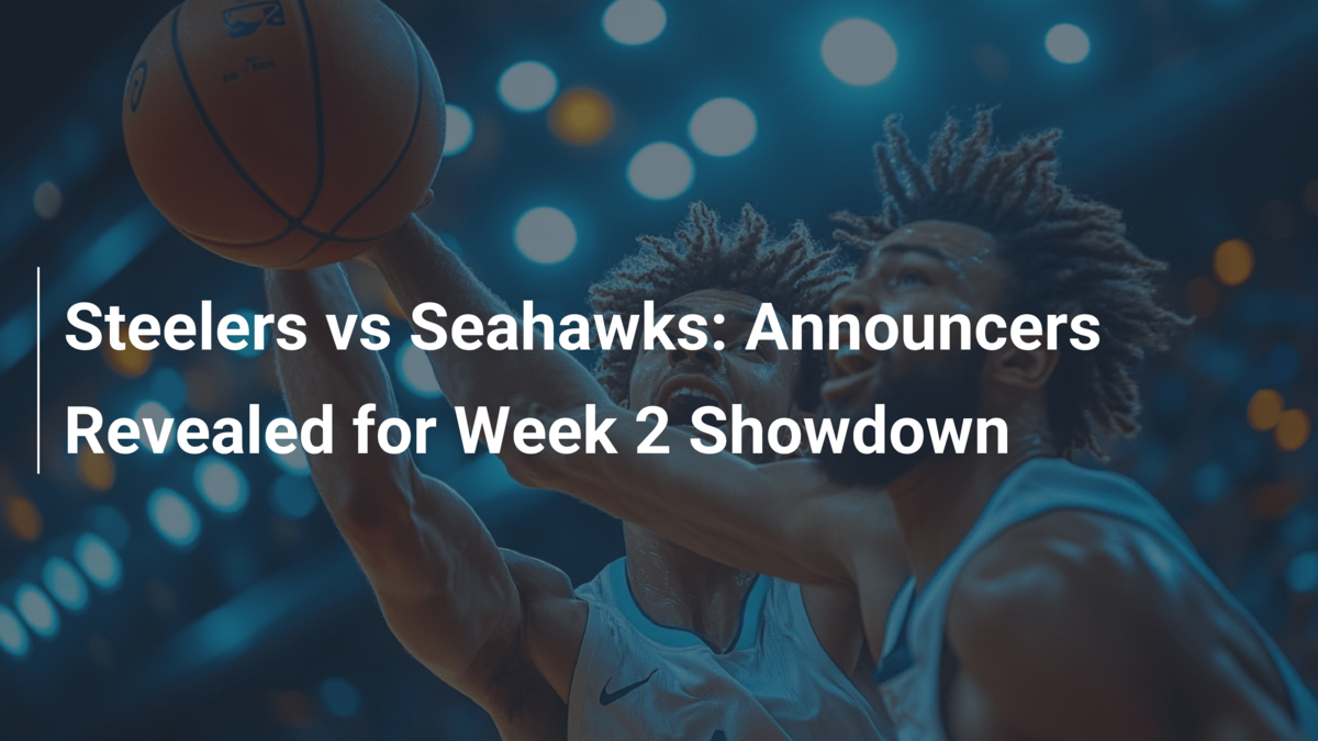 Steelers vs Seahawks Announcers Revealed for Week 2 Showdown