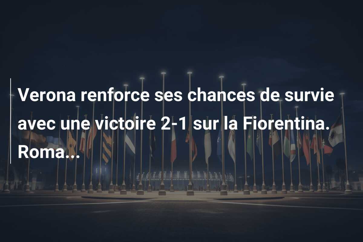 Verona renforce ses chances de survie avec une victoire 2-1 sur la Fiorentina. Roma…