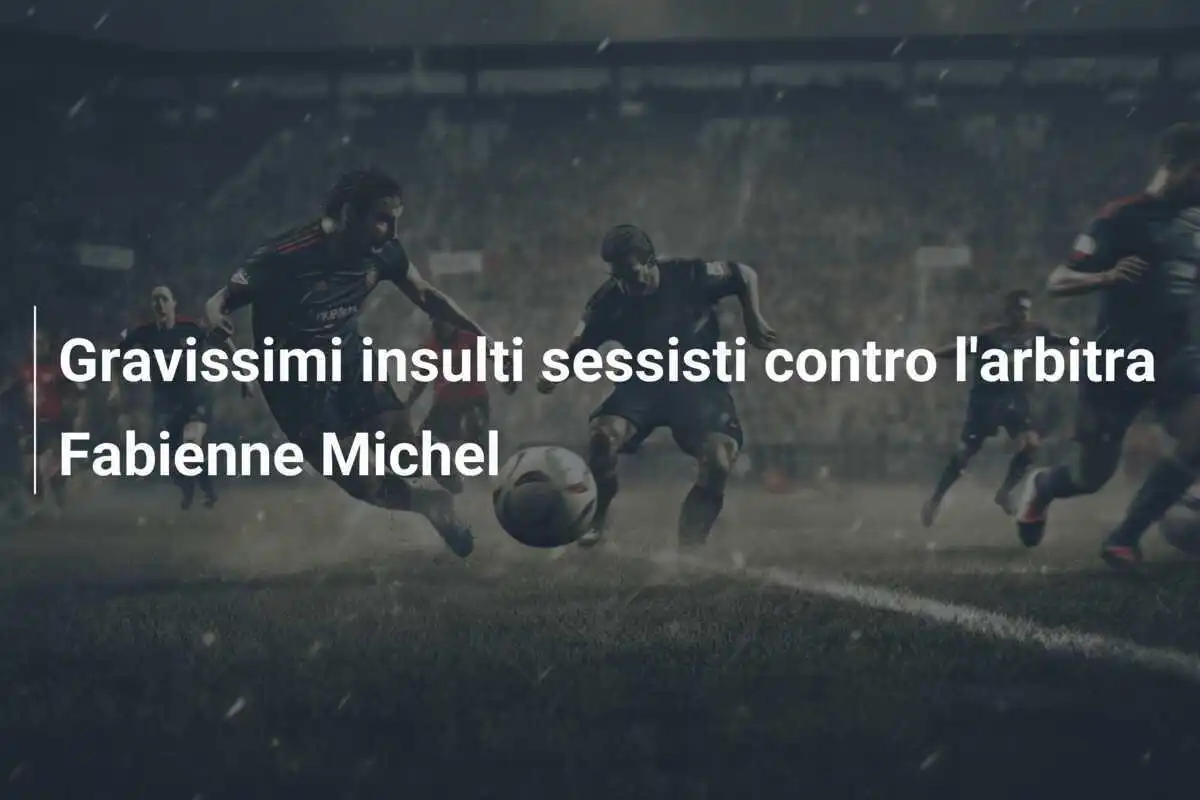 Gravissimi insulti sessisti contro l'arbitra Fabienne Michel
