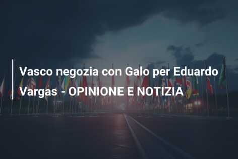 Vasco negozia con Galo per Eduardo Vargas – OPINIONE E NOTIZIA