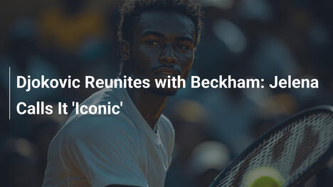 Djokovic und Beckham treffen sich erneut: Jelena nennt es 'ikonisch'