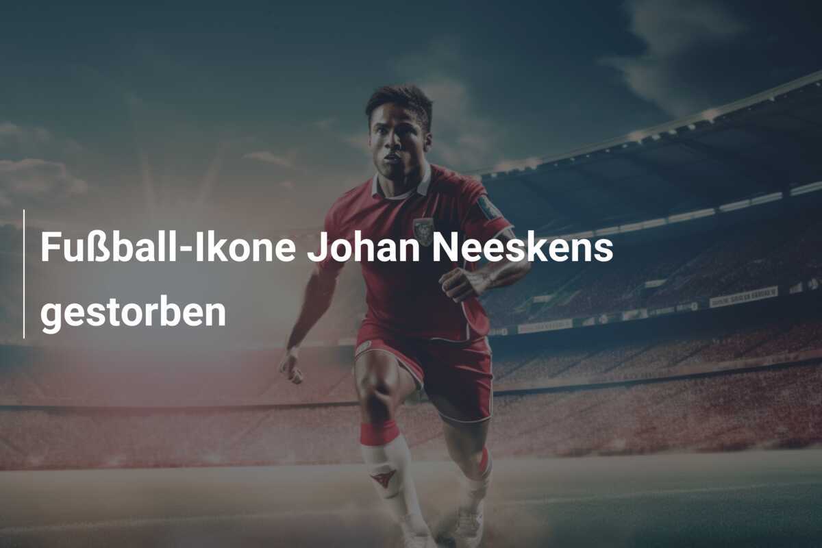 Fußball-Ikone Johan Neeskens gestorben