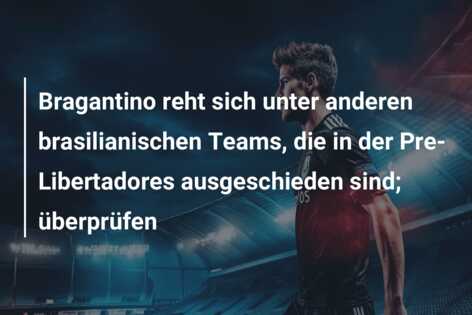 Bragantino reht sich unter anderen brasilianischen Teams, die in der Pre-Libertadores ausgeschieden sind; überprüfen