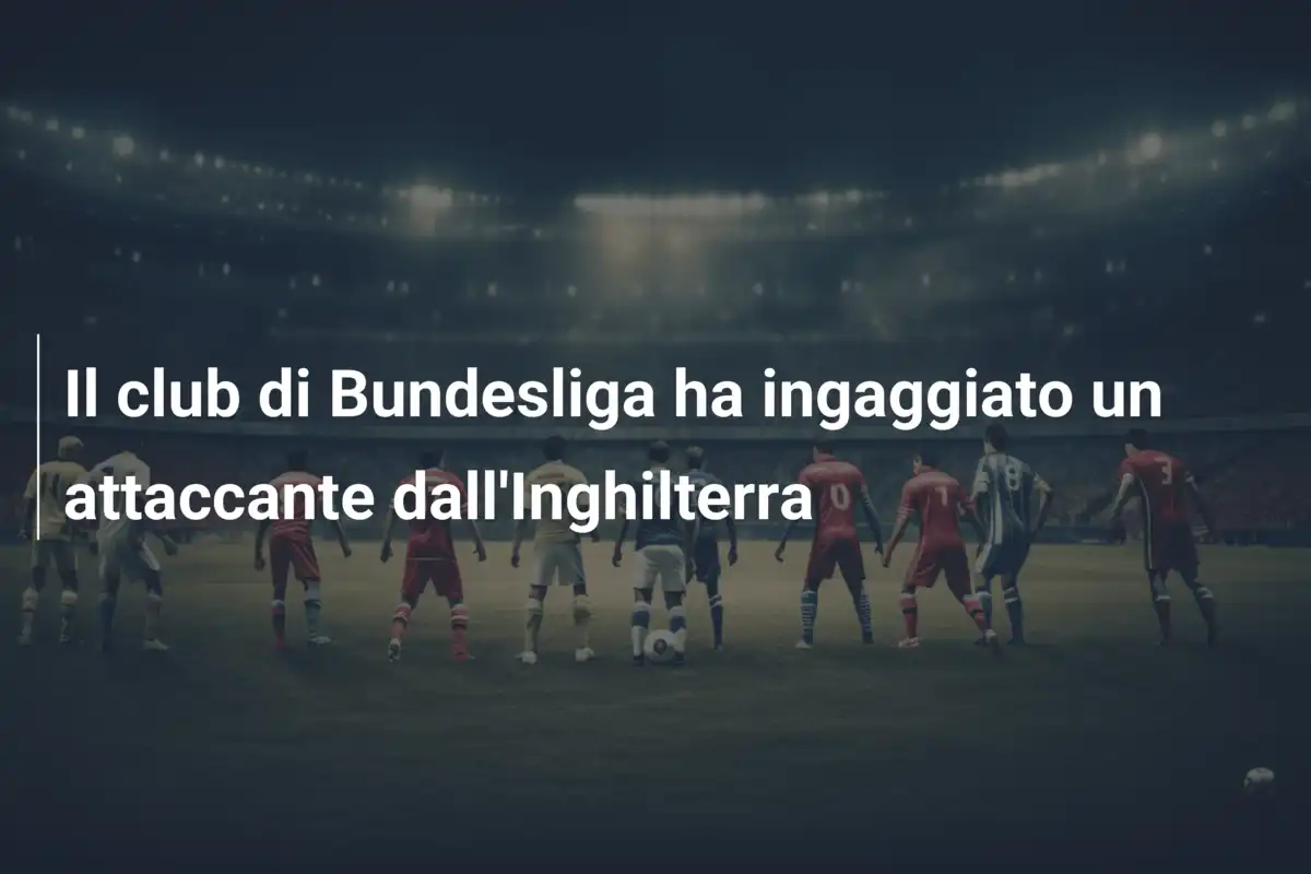 Il club di Bundesliga ha ingaggiato un attaccante dall'Inghilterra