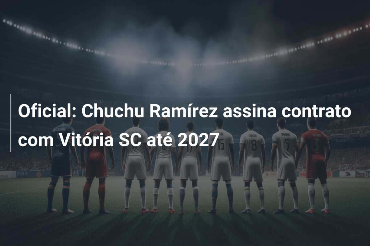 Oficial: Chuchu Ramírez assina contrato com Vitória SC até 2027