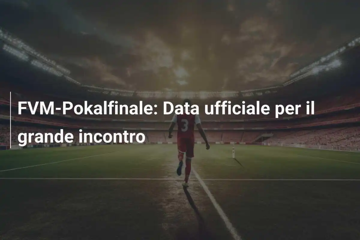 FVM-Pokalfinale: Data ufficiale per il grande incontro