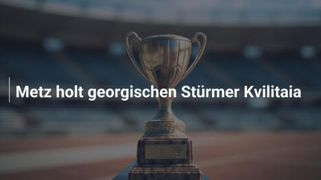 Metz holt georgischen Stürmer Kvilitaia