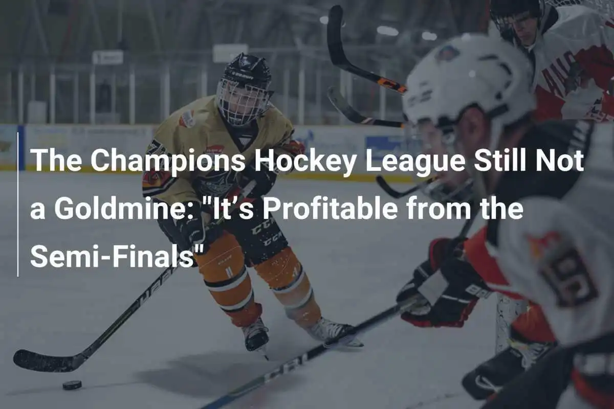 Die Champions Hockey League bleibt kein Geldgrube: "Ab dem Halbfinale rentiert es sich"