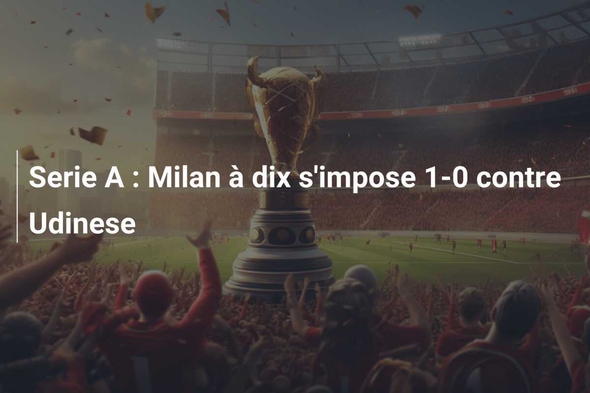 Serie A : Milan à dix s'impose 1-0 contre Udinese
