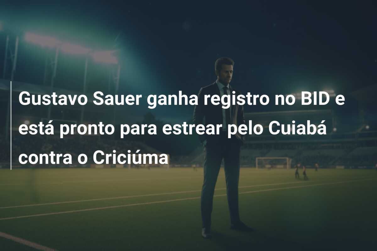 Gustavo Sauer ganha registro no BID e está pronto para estrear pelo Cuiabá contra o Criciúma