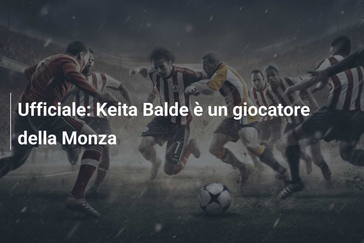 Ufficiale: Keita Balde è un giocatore della Monza