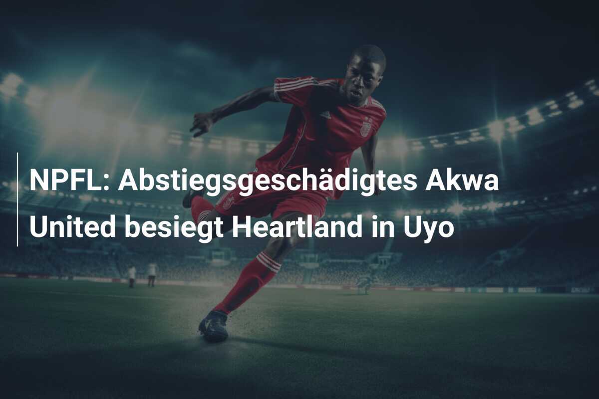 NPFL: Abstiegsgeschädigtes Akwa United besiegt Heartland in Uyo
