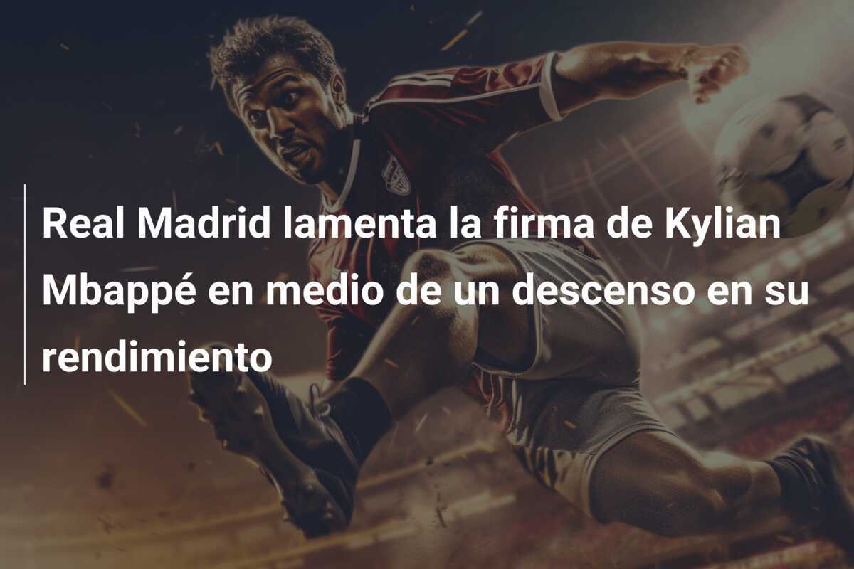 Real Madrid lamenta la firma de Kylian Mbappé en medio de un descenso en su rendimiento