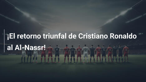 ¡El retorno triunfal de Cristiano Ronaldo al Al-Nassr!