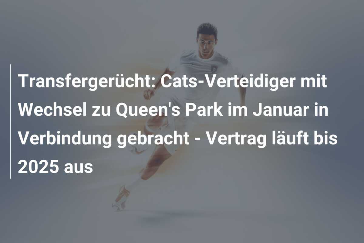 Transfergerücht: Cats-Verteidiger mit Wechsel zu Queen's Park im Januar in Verbindung gebracht - Vertrag läuft bis 2025 aus