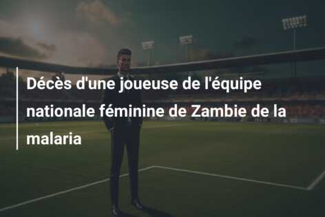 Décès d’une joueuse de l’équipe nationale féminine de Zambie de la malaria