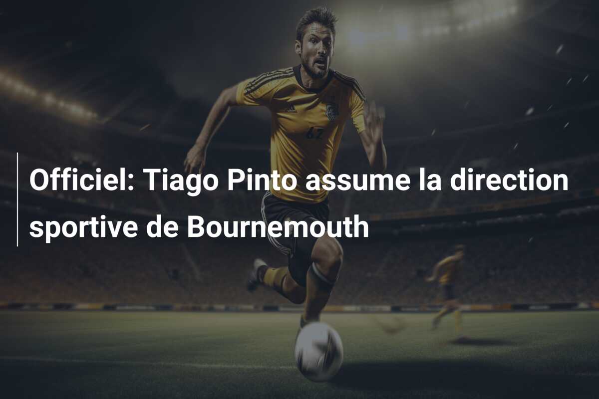 Officiel: Tiago Pinto assume la direction sportive de Bournemouth