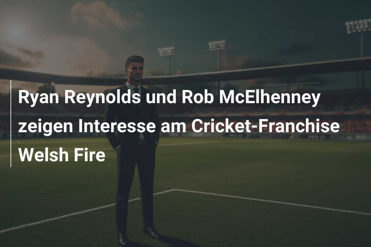 Ryan Reynolds und Rob McElhenney zeigen Interesse am Cricket-Franchise Welsh Fire