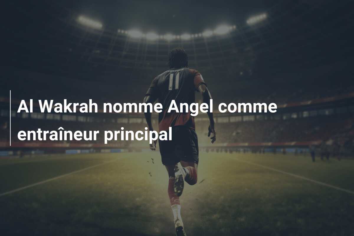 Al Wakrah nomme Angel comme entraîneur principal