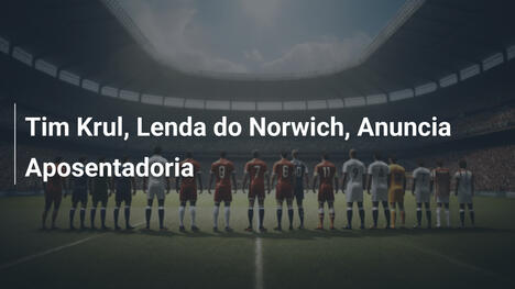 Tim Krul, Lenda do Norwich, Anuncia Aposentadoria