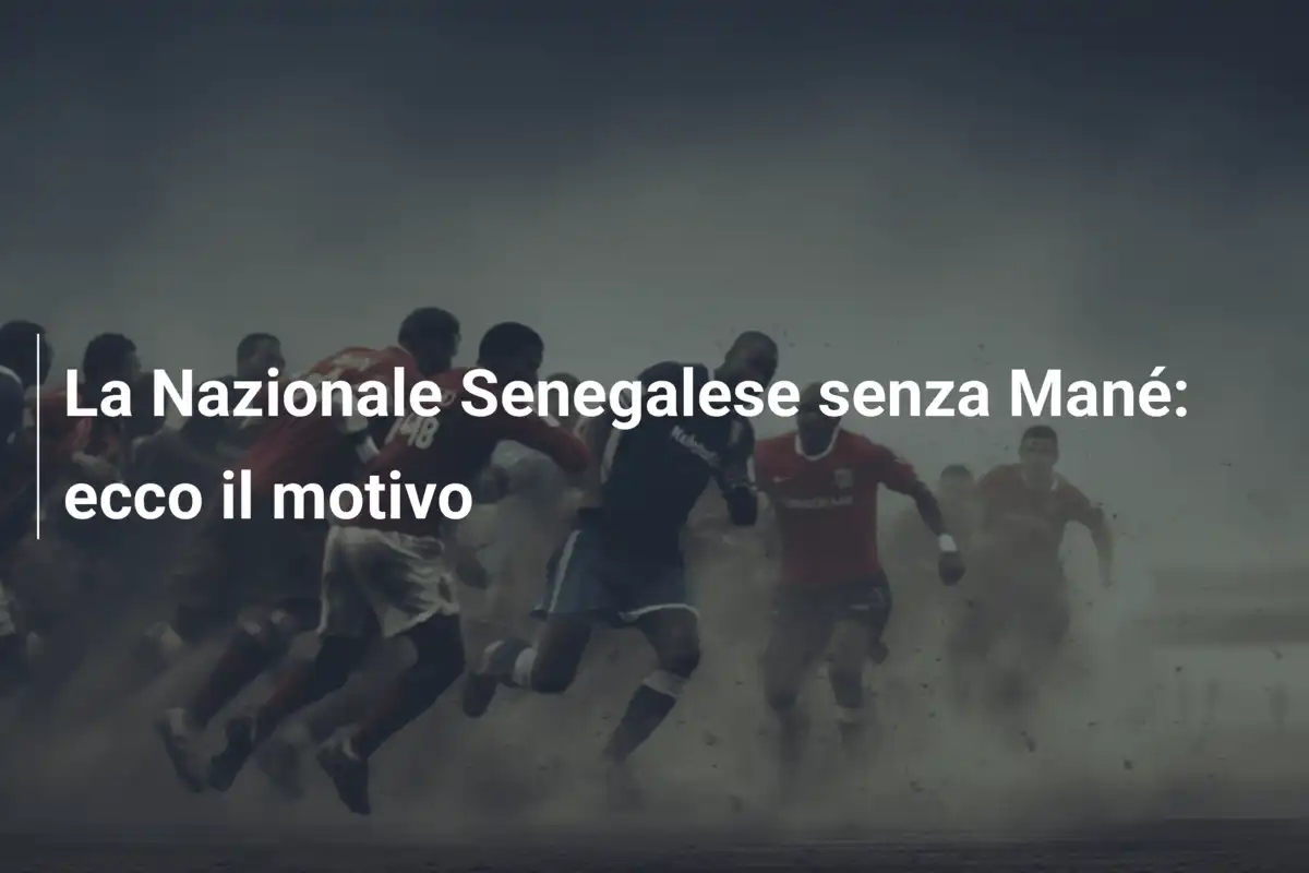 La Nazionale Senegalese senza Mané: ecco il motivo