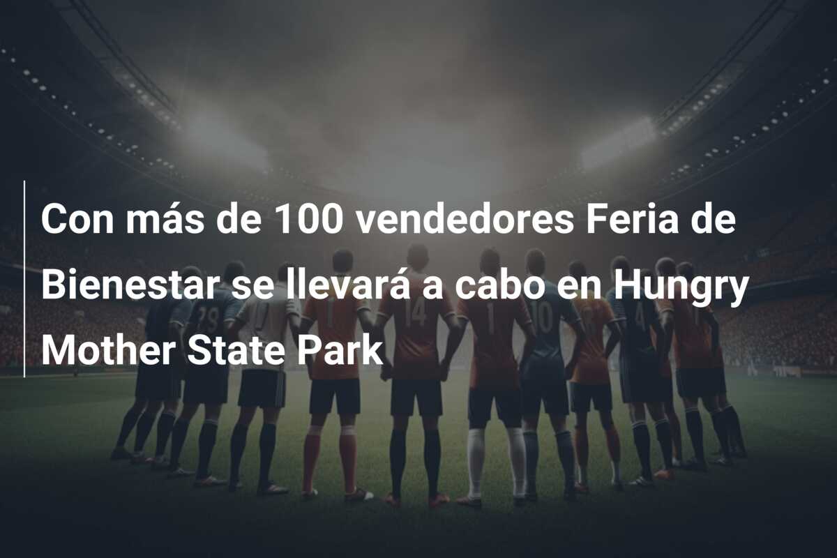 Con más de 100 vendedores Feria de Bienestar se llevará a cabo en Hungry Mother State Park