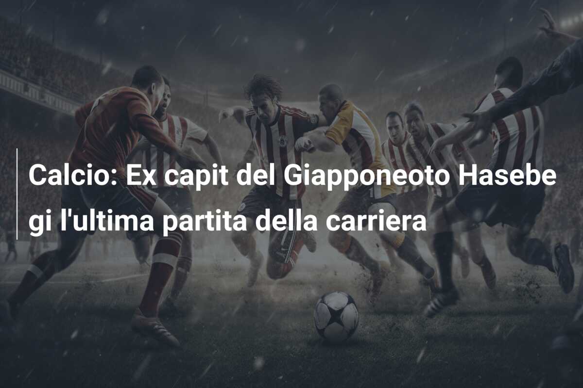 Calcio: Ex capit del Giapponeoto Hasebe gi l’ultima partita della carriera