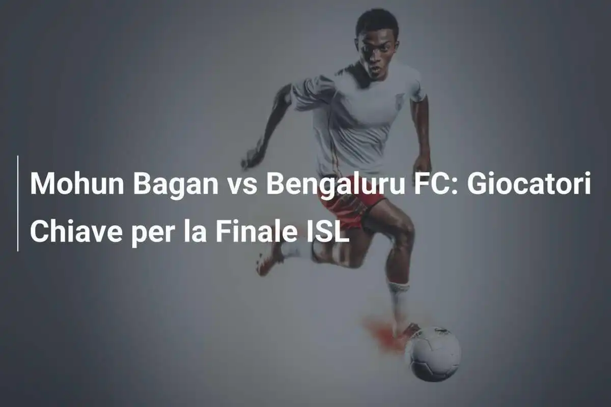 Mohun Bagan vs Bengaluru FC: Giocatori Chiave per la Finale ISL