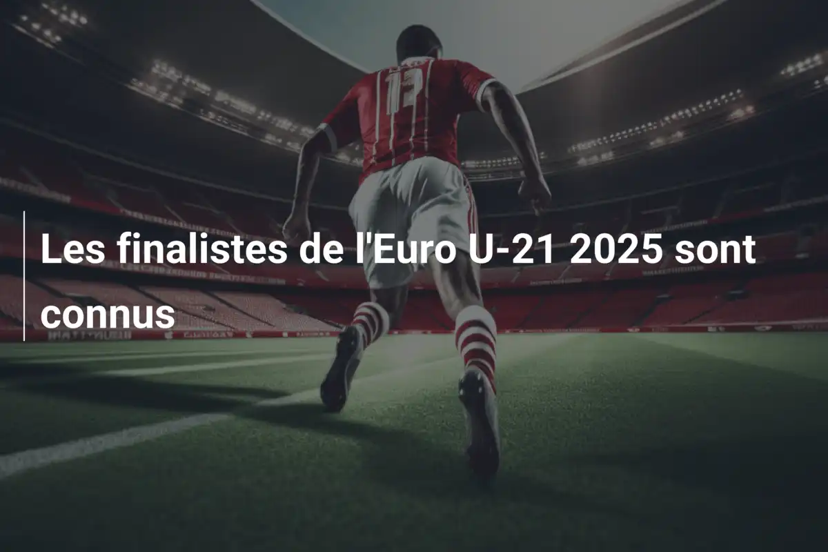 Les finalistes de l'Euro U-21 2025 sont connus