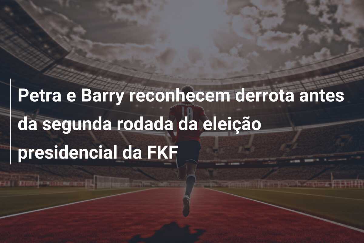 Petra e Barry reconhecem derrota antes da segunda rodada da eleição presidencial da FKF