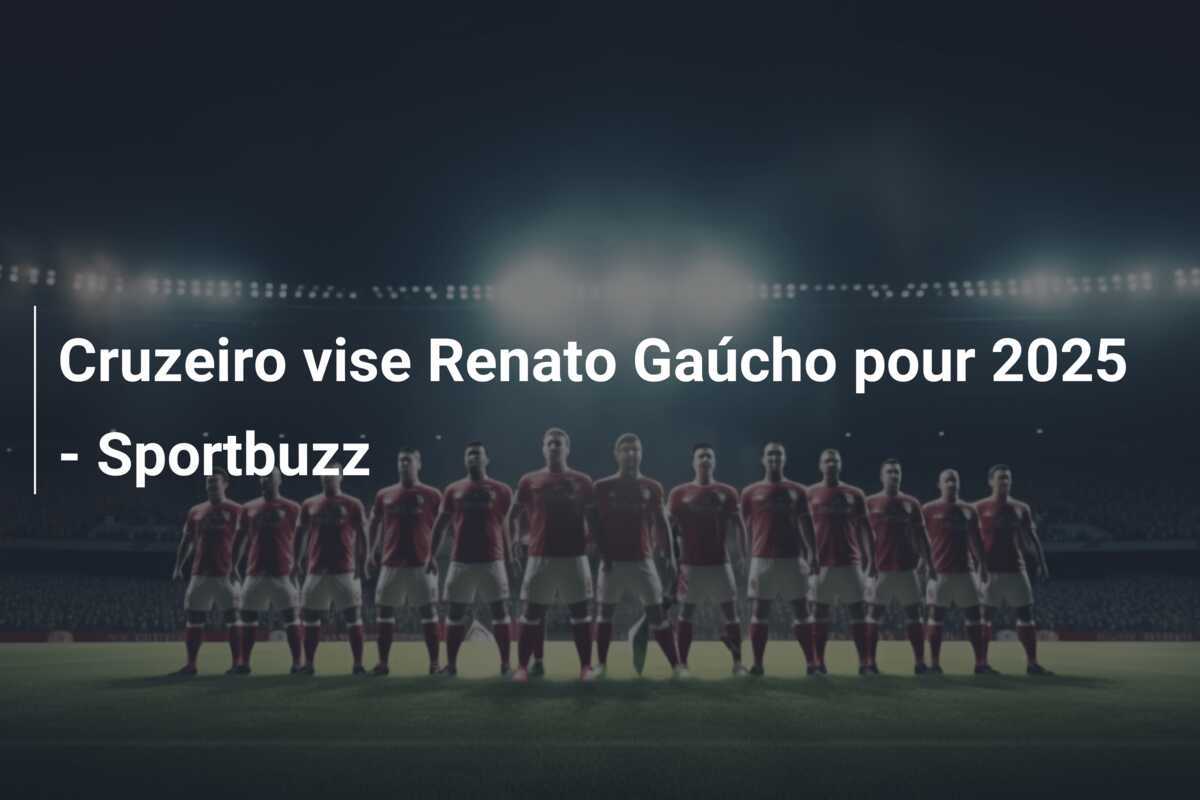 Cruzeiro vise Renato Gaúcho pour 2025 – Sportbuzz