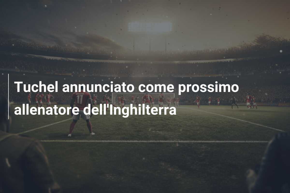 Tuchel annunciato come prossimo allenatore dell'Inghilterra