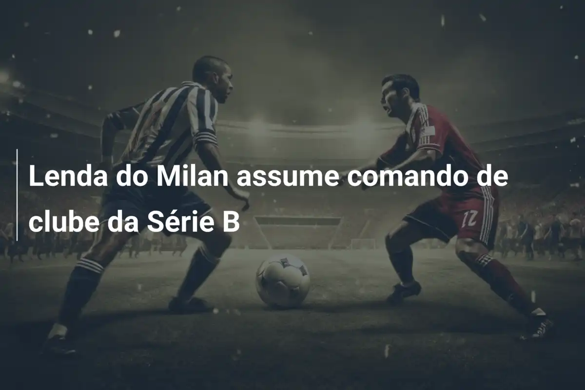Lenda do Milan assume comando de clube da Série B