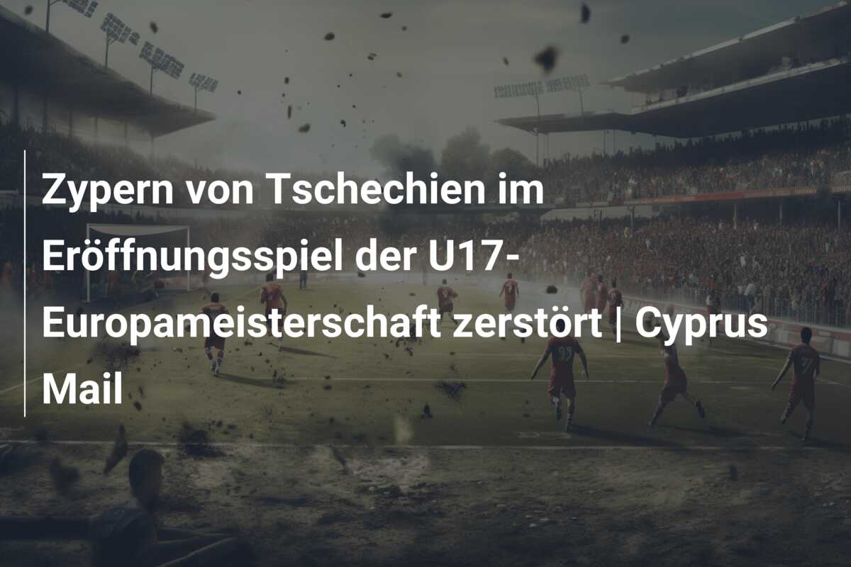 Zypern von Tschechien im Eröffnungsspiel der U17-Europameisterschaft zerstört | Cyprus Mail