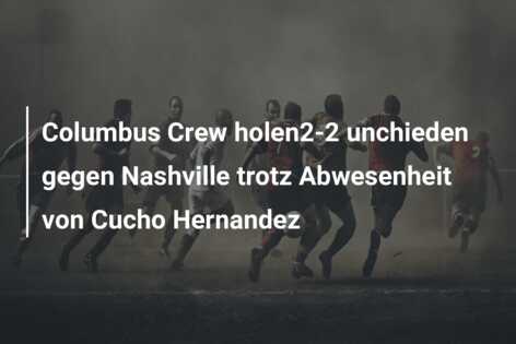 Columbus Crew holen2-2 unchieden gegen Nashville trotz Abwesenheit von Cucho Hernandez