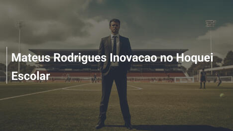 Mateus Rodrigues Inovacao no Hoquei Escolar