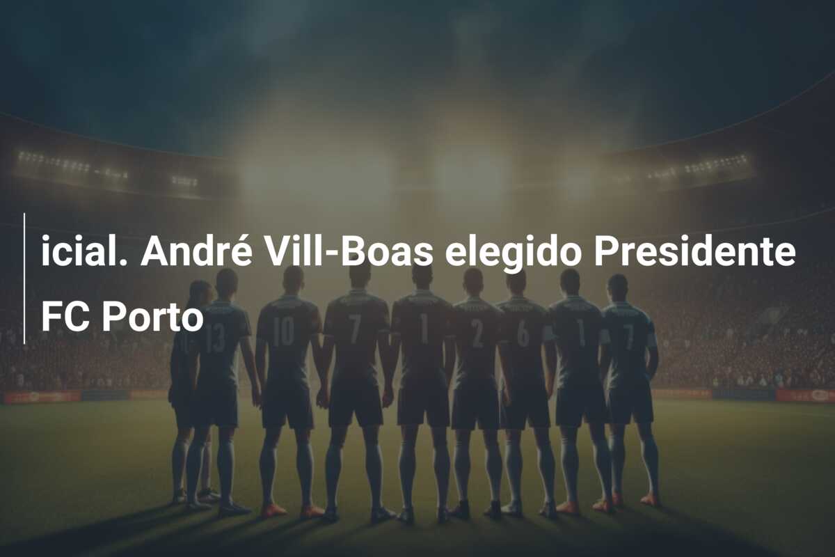 icial. André Vill-Boas elegido Presidente FC Porto