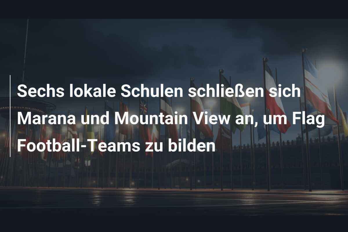 Sechs lokale Schulen schließen sich Marana und Mountain View an, um Flag Football-Teams zu bilden