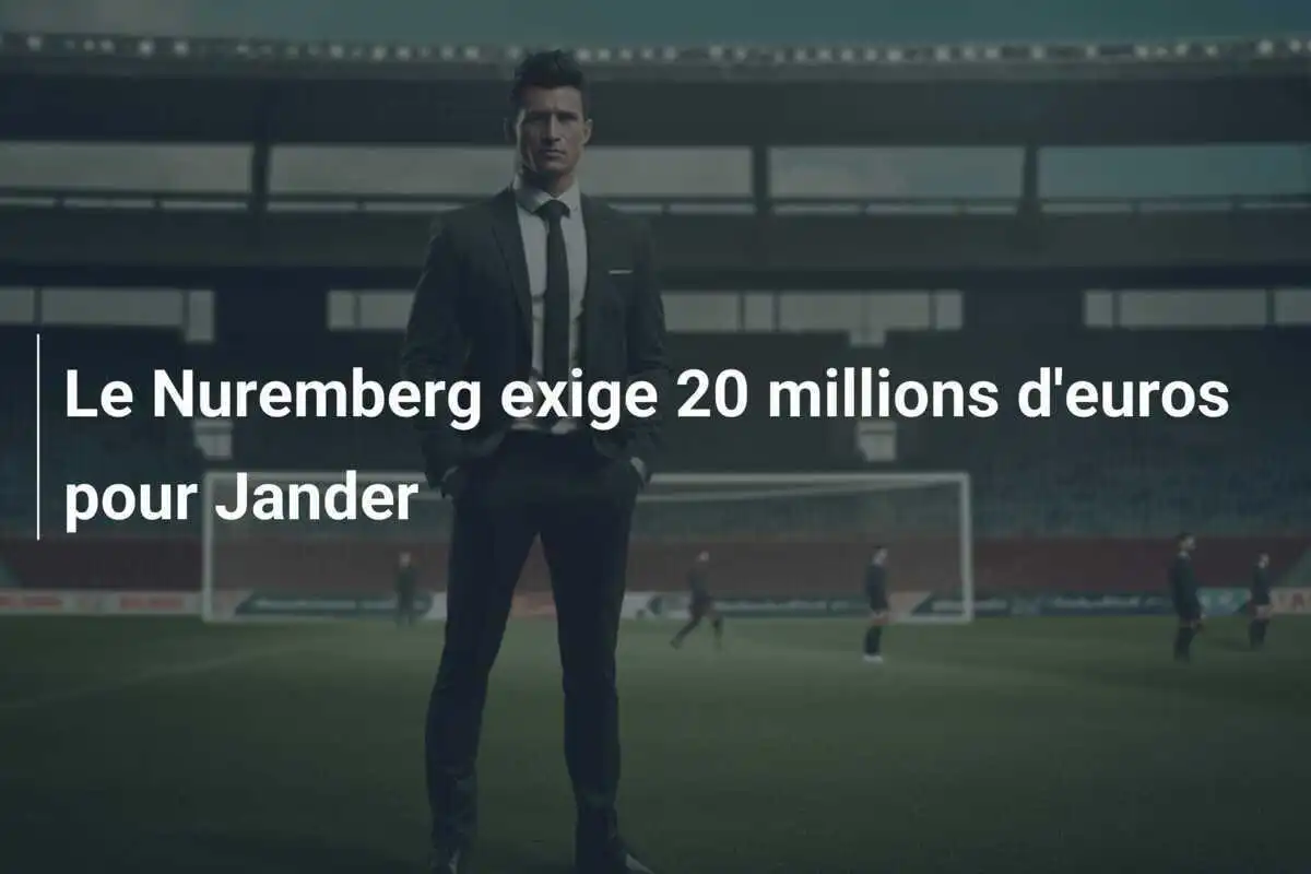 Le Nuremberg exige 20 millions d'euros pour Jander