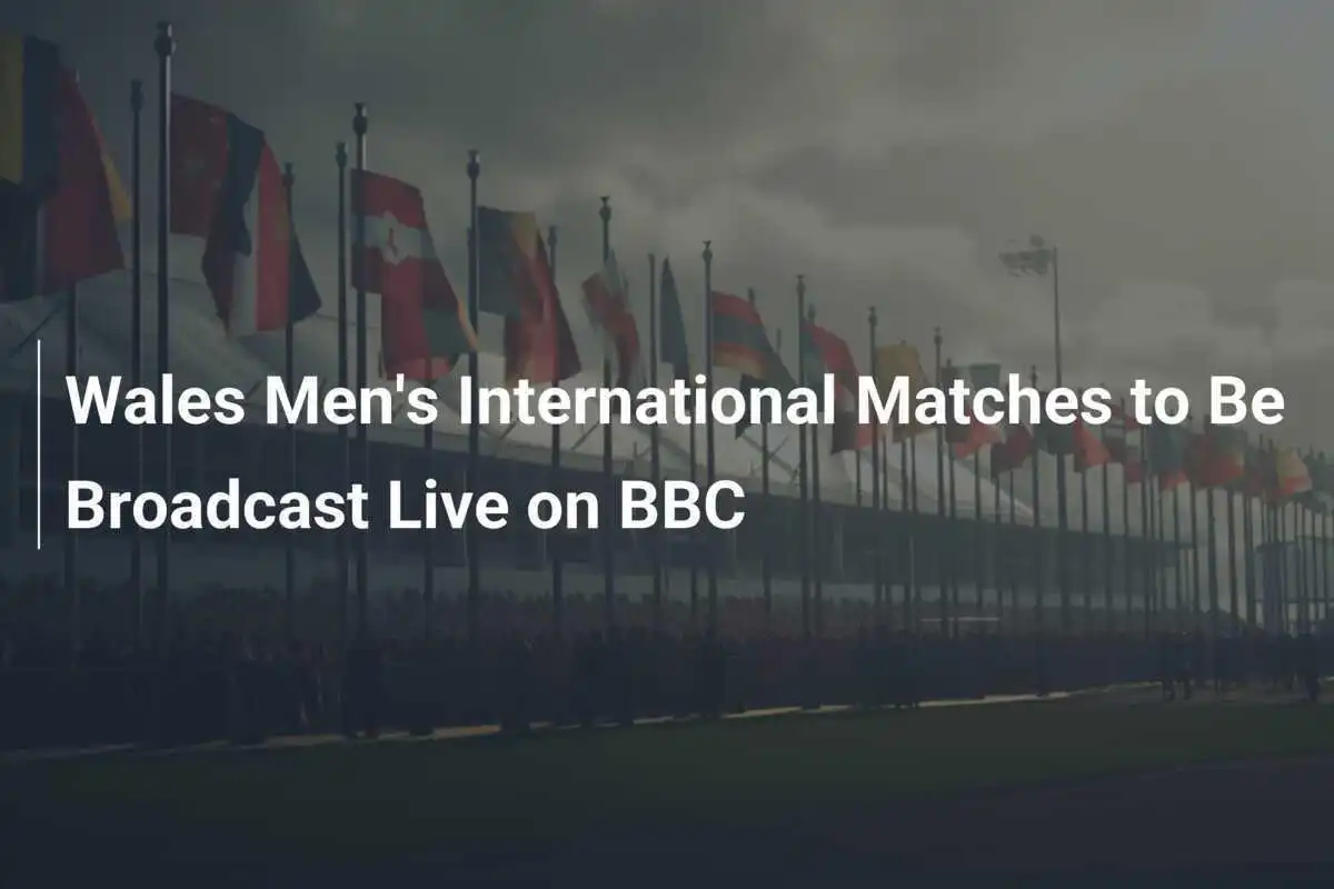 การถ่ายทอดสดการแข่งขันฟุตบอลทีมชาติเวลส์ทาง BBC