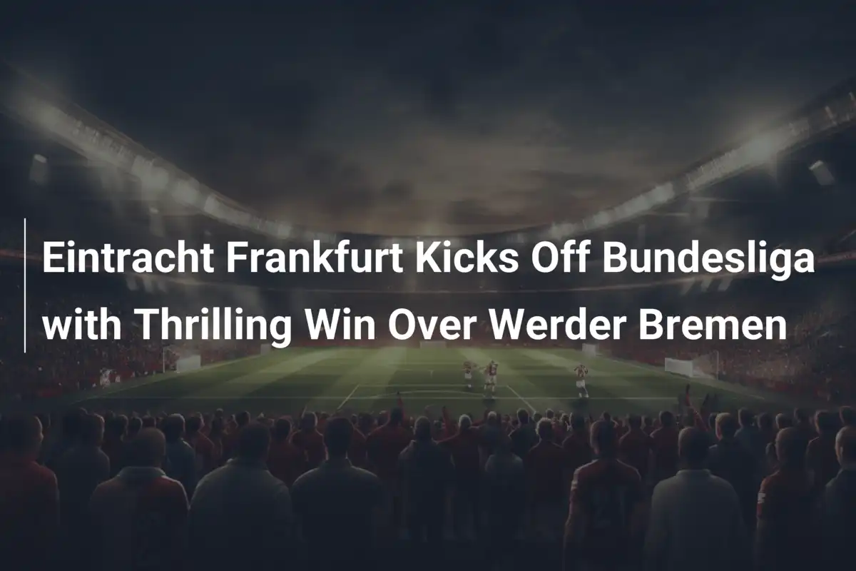 L'Eintracht Frankfurt Parte col Botto: Vittoria Esaltante contro il Werder Bremen